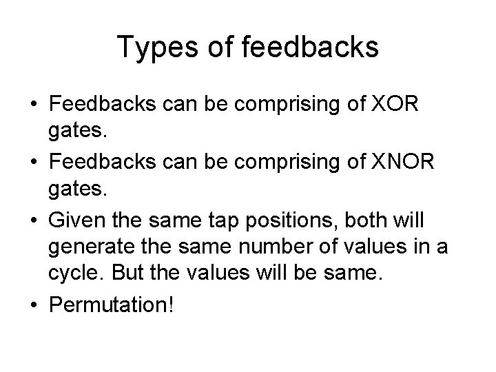 Types of feedbacks • Feedbacks can be comprising of XOR gates. • Feedbacks can