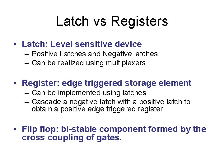 Latch vs Registers • Latch: Level sensitive device – Positive Latches and Negative latches