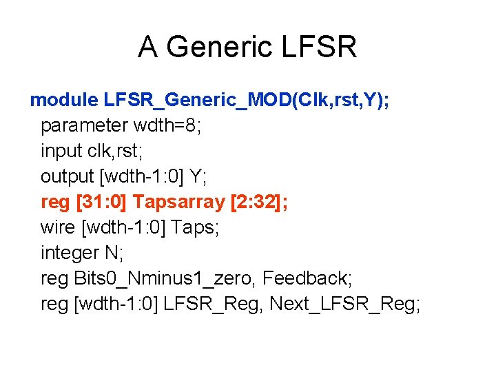 A Generic LFSR module LFSR_Generic_MOD(Clk, rst, Y); parameter wdth=8; input clk, rst; output [wdth-1: