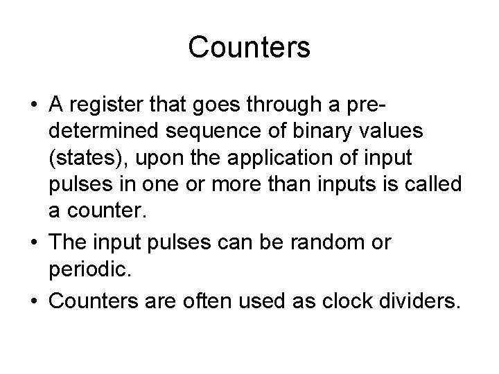 Counters • A register that goes through a predetermined sequence of binary values (states),
