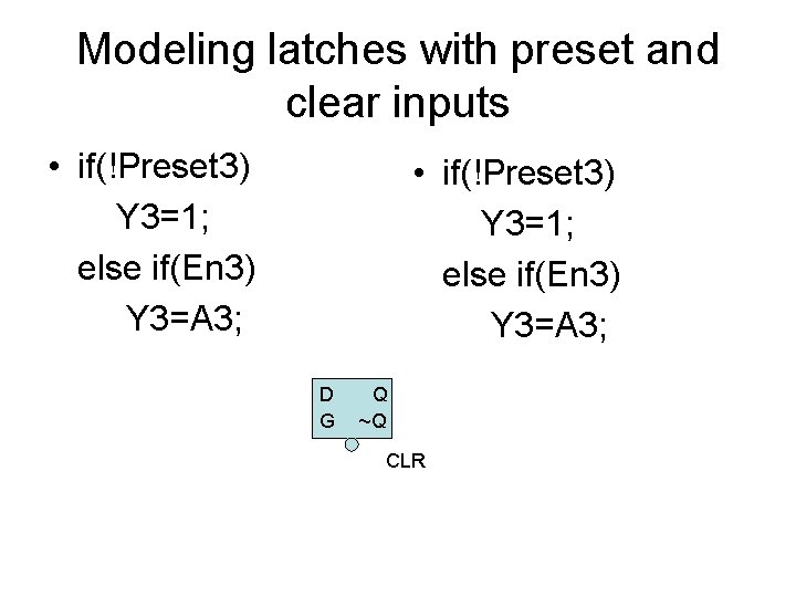 Modeling latches with preset and clear inputs • if(!Preset 3) Y 3=1; else if(En