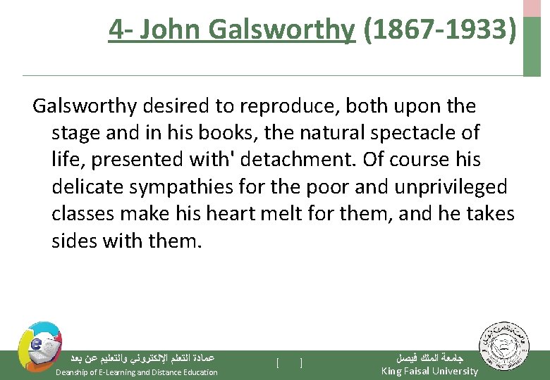 4 - John Galsworthy (1867 -1933) Galsworthy desired to reproduce, both upon the stage