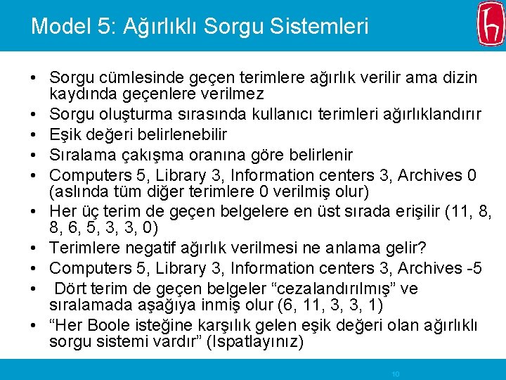 Model 5: Ağırlıklı Sorgu Sistemleri • Sorgu cümlesinde geçen terimlere ağırlık verilir ama dizin