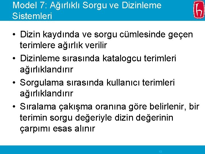 Model 7: Ağırlıklı Sorgu ve Dizinleme Sistemleri • Dizin kaydında ve sorgu cümlesinde geçen