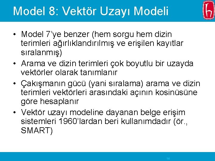 Model 8: Vektör Uzayı Modeli • Model 7’ye benzer (hem sorgu hem dizin terimleri