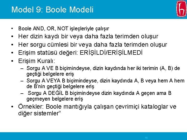 Model 9: Boole Modeli • Boole AND, OR, NOT işleçleriyle çalışır • • Her