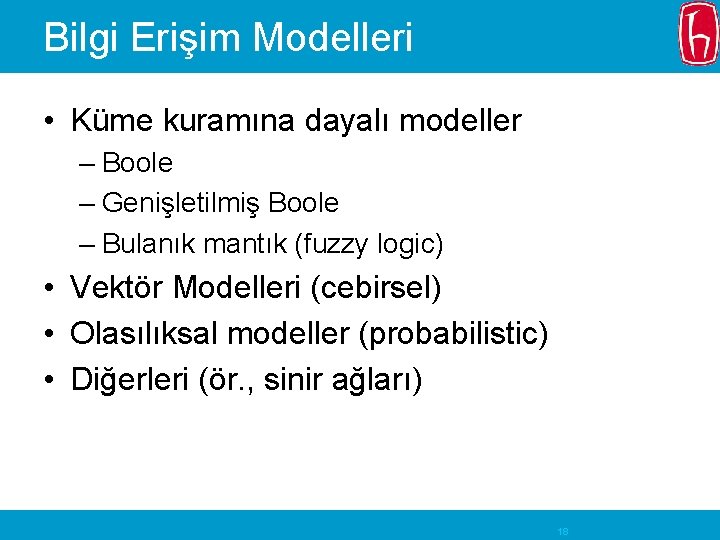 Bilgi Erişim Modelleri • Küme kuramına dayalı modeller – Boole – Genişletilmiş Boole –