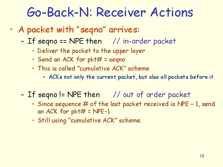 Go-Back-N: Receiver Actions • A packet with “seqno” arrives: – If seqno == NPE