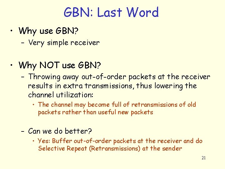 GBN: Last Word • Why use GBN? – Very simple receiver • Why NOT