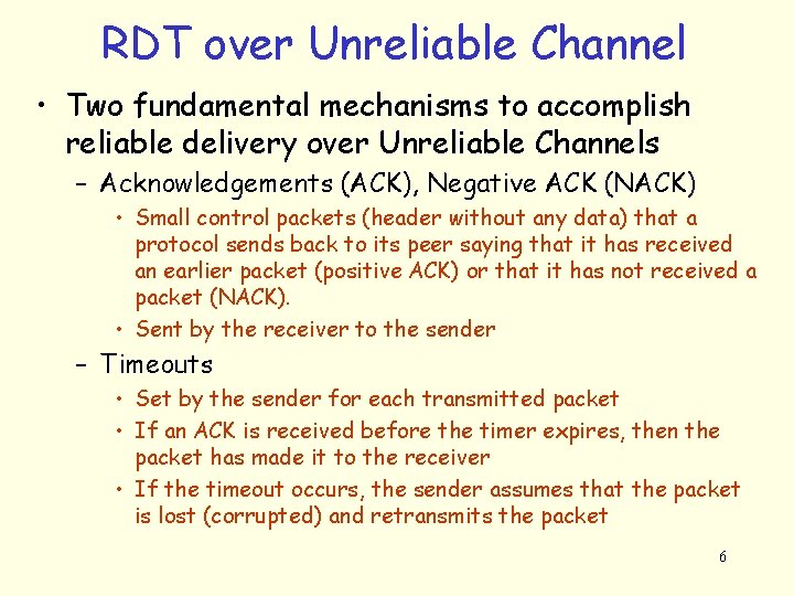 RDT over Unreliable Channel • Two fundamental mechanisms to accomplish reliable delivery over Unreliable