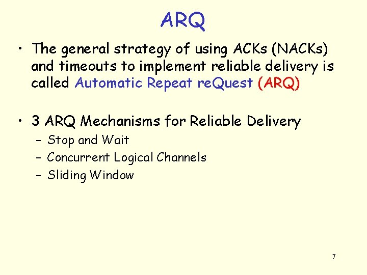 ARQ • The general strategy of using ACKs (NACKs) and timeouts to implement reliable