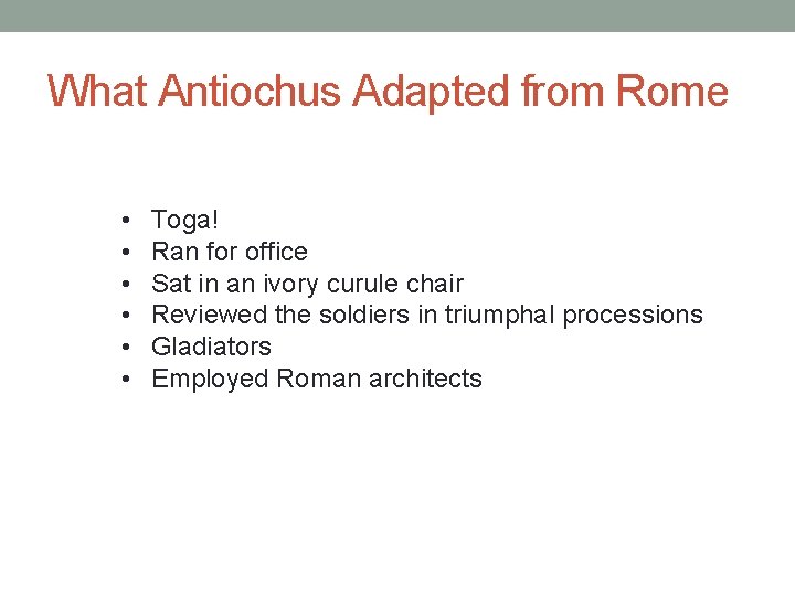 What Antiochus Adapted from Rome • • • Toga! Ran for office Sat in