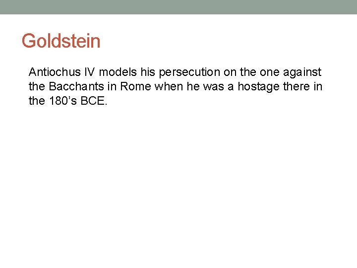 Goldstein Antiochus IV models his persecution on the one against the Bacchants in Rome