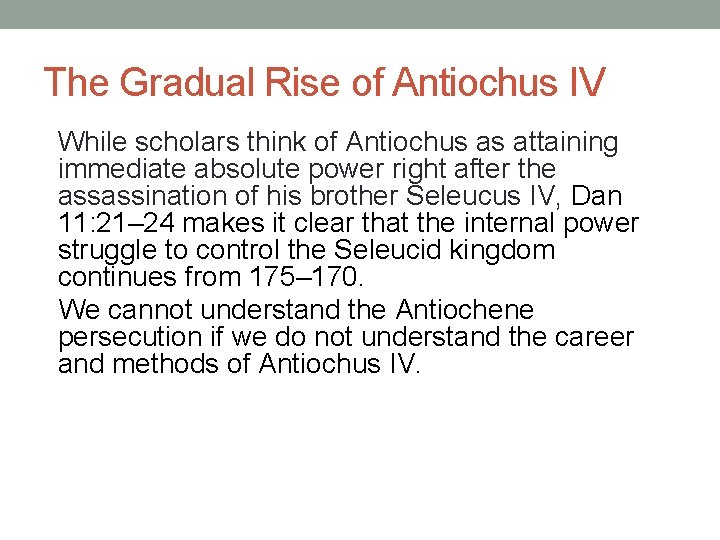 The Gradual Rise of Antiochus IV While scholars think of Antiochus as attaining immediate