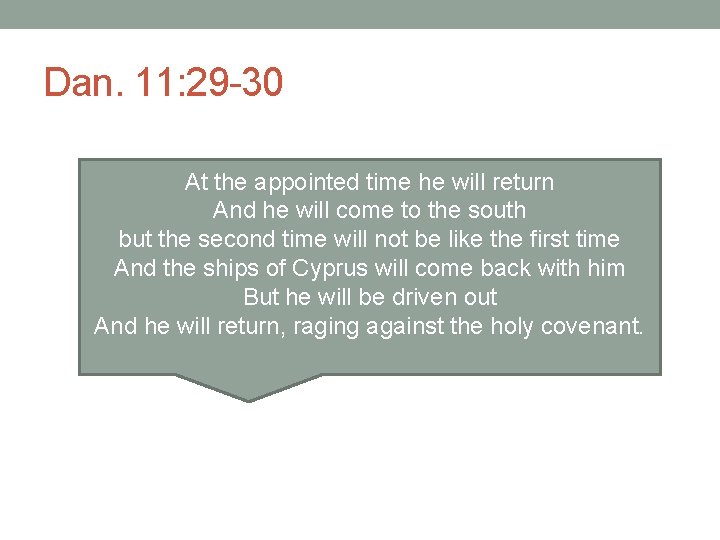 Dan. 11: 29 -30 At the appointed time he will return And he will