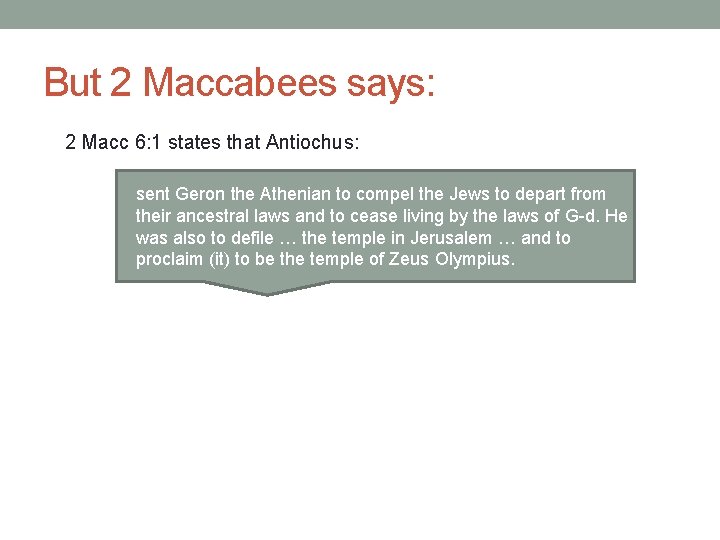 But 2 Maccabees says: 2 Macc 6: 1 states that Antiochus: sent Geron the