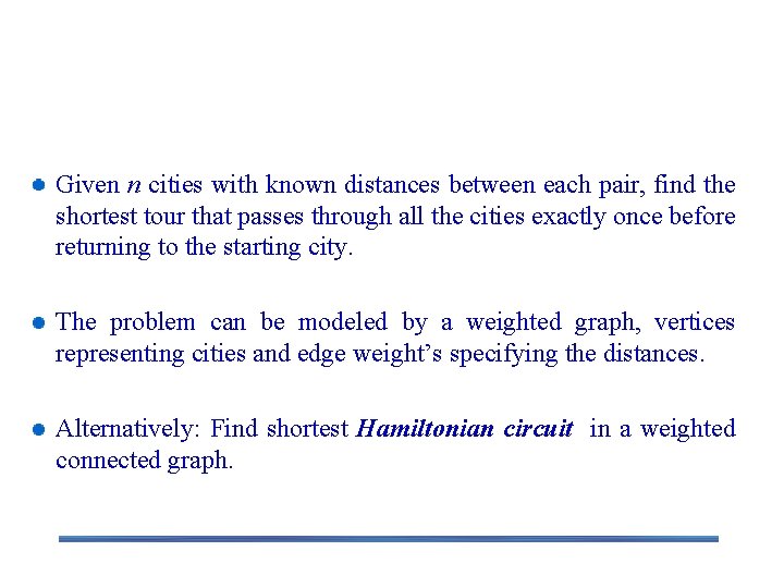 Example 1: Traveling Salesman Problem Given n cities with known distances between each pair, Example 1: Traveling Salesman Problem Given n cities with known distances between each pair,