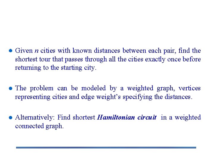 Example 1: Traveling Salesman Problem Given n cities with known distances between each pair,