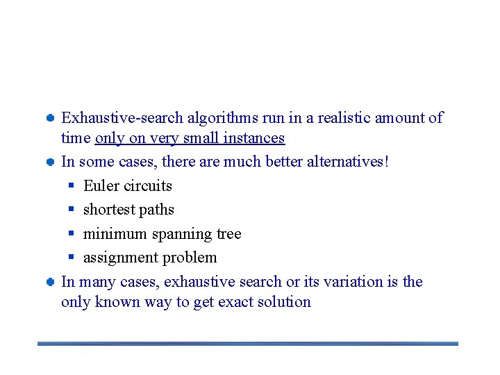 Final Comments on Exhaustive Search Exhaustive-search algorithms run in a realistic amount of time Final Comments on Exhaustive Search Exhaustive-search algorithms run in a realistic amount of time