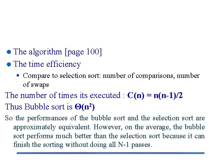 Bubble Sort The algorithm [page 100] The time efficiency § Compare to selection sort: