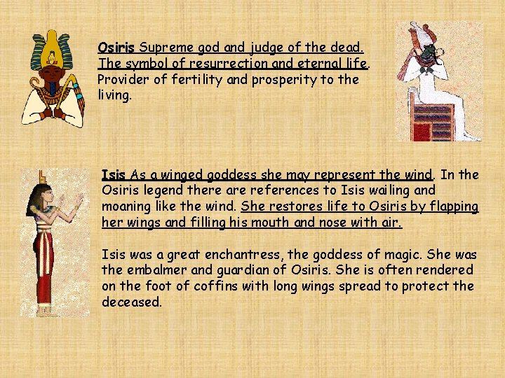 Osiris Supreme god and judge of the dead. The symbol of resurrection and eternal