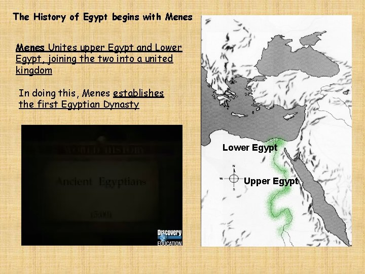 The History of Egypt begins with Menes Unites upper Egypt and Lower Egypt, joining