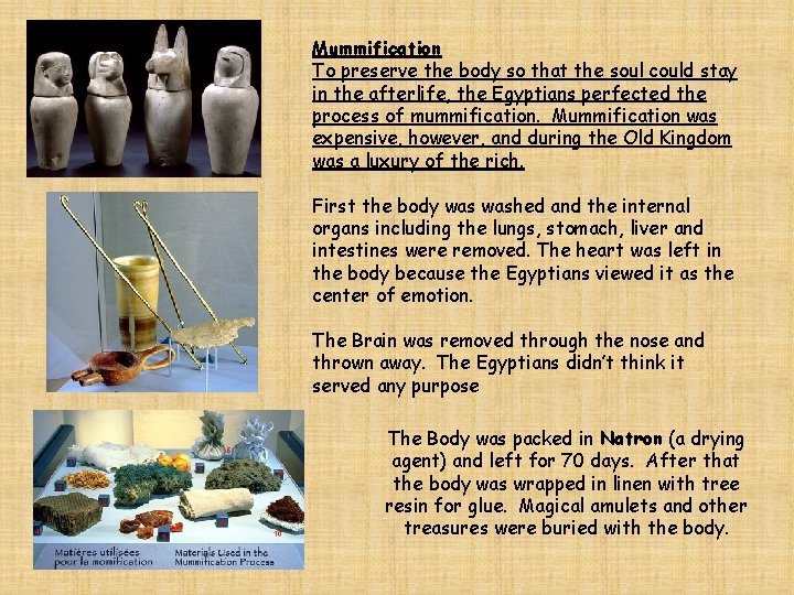 Mummification To preserve the body so that the soul could stay in the afterlife,