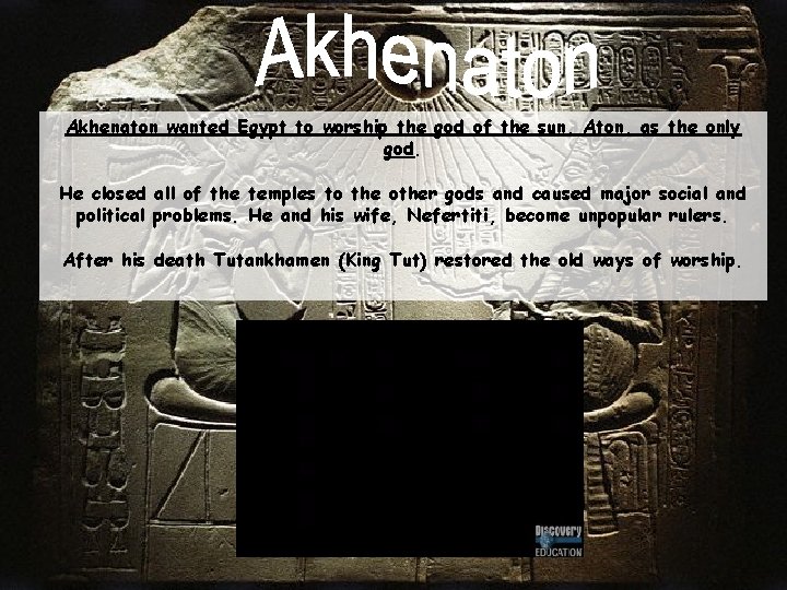 Akhenaton wanted Egypt to worship the god of the sun, Aton, as the only