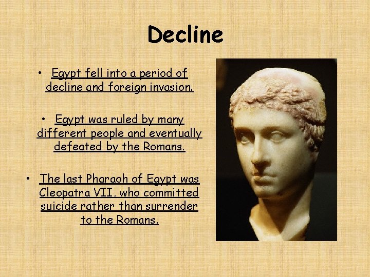 Decline • Egypt fell into a period of decline and foreign invasion. • Egypt