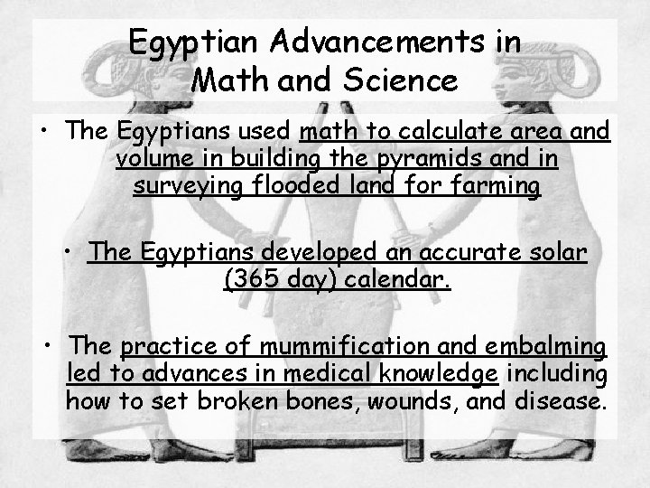 Egyptian Advancements in Math and Science • The Egyptians used math to calculate area