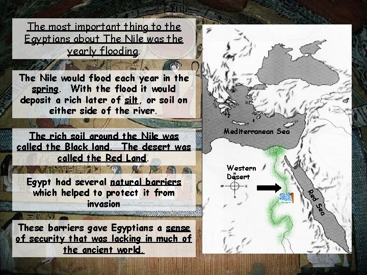 The most important thing to the Egyptians about The Nile was the yearly flooding.