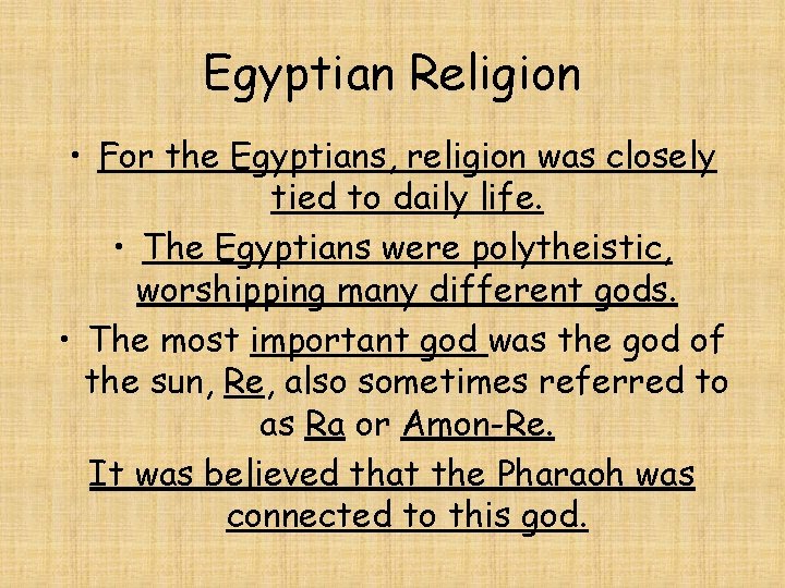 Egyptian Religion • For the Egyptians, religion was closely tied to daily life. •