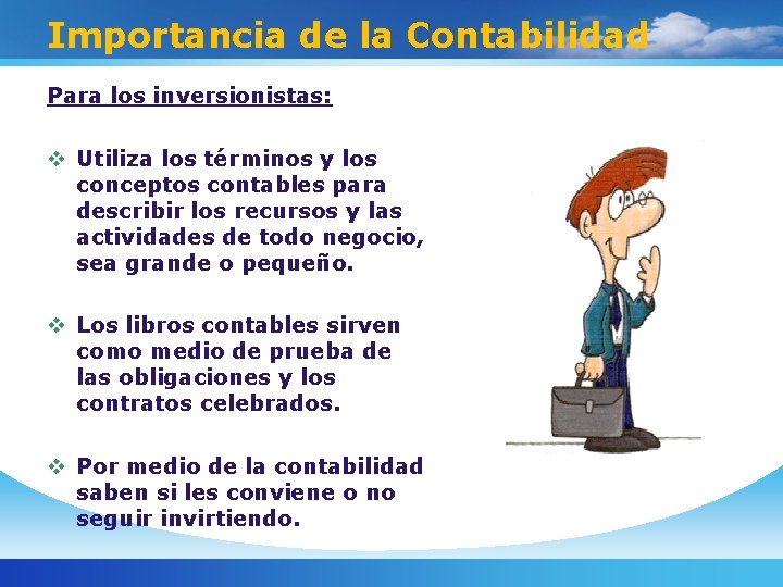 Importancia de la Contabilidad Para los inversionistas: v Utiliza los términos y los conceptos