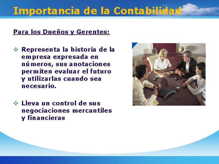 Importancia de la Contabilidad Para los Dueños y Gerentes: v Representa la historia de