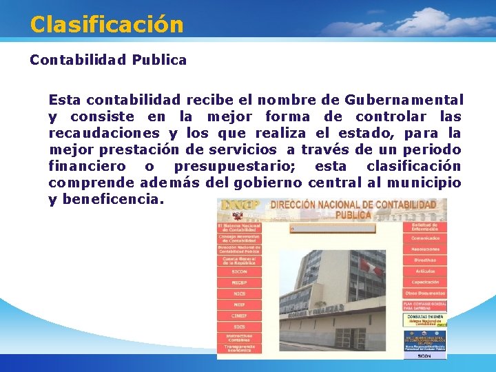 Clasificación Contabilidad Publica Esta contabilidad recibe el nombre de Gubernamental y consiste en la