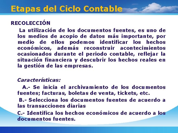 Etapas del Ciclo Contable RECOLECCIÓN La utilización de los documentos fuentes, es uno de