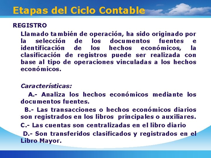 Etapas del Ciclo Contable REGISTRO Llamado también de operación, ha sido originado por la