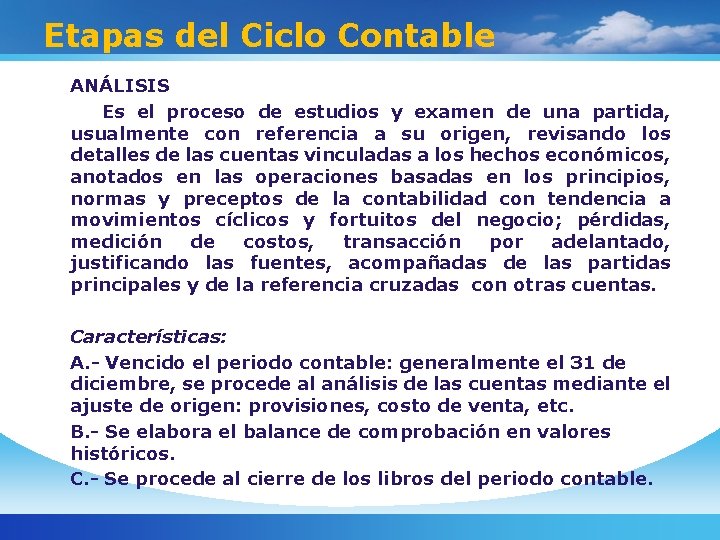 Etapas del Ciclo Contable ANÁLISIS Es el proceso de estudios y examen de una