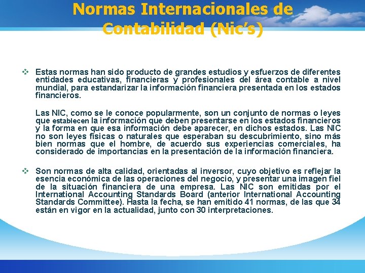Normas Internacionales de Contabilidad (Nic’s) v Estas normas han sido producto de grandes estudios