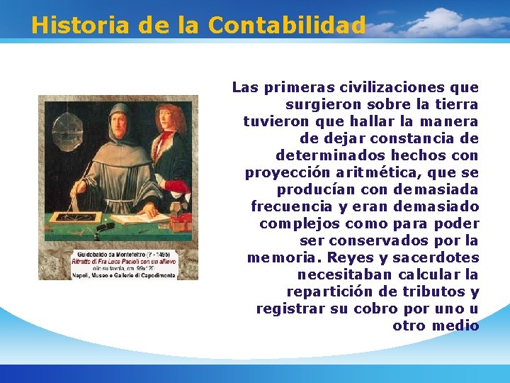 Historia de la Contabilidad Las primeras civilizaciones que surgieron sobre la tierra tuvieron que