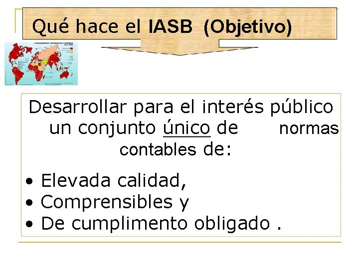Qué hace el IASB (Objetivo) Desarrollar para el interés público un conjunto único de