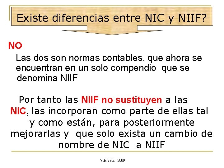 Existe diferencias entre NIC y NIIF? NO Las dos son normas contables, que ahora