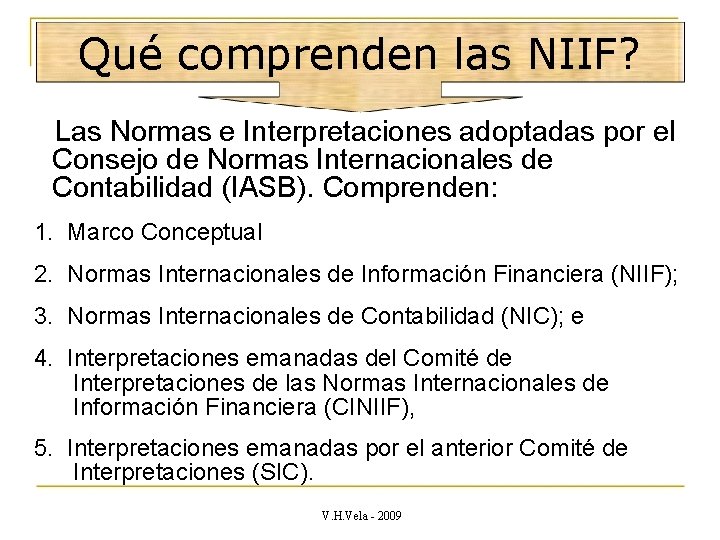 Qué comprenden las NIIF? Las Normas e Interpretaciones adoptadas por el Consejo de Normas