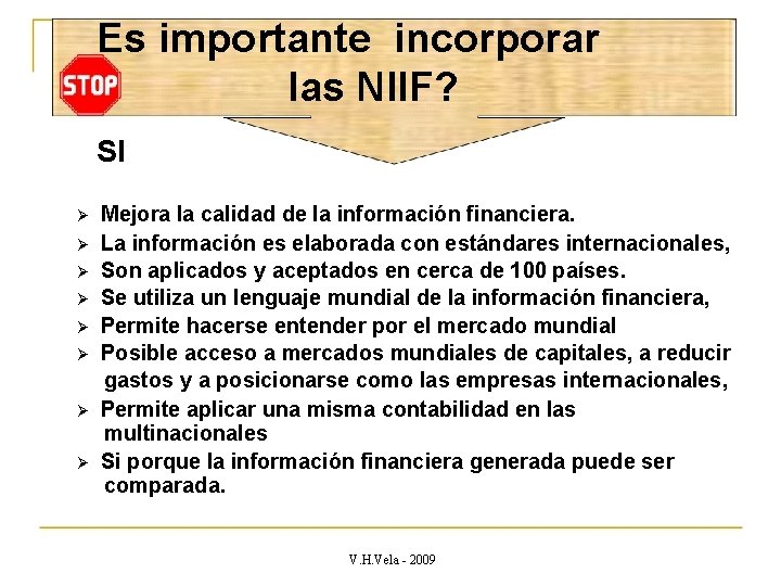 Es importante incorporar las NIIF? SI Mejora la calidad de la información financiera. La