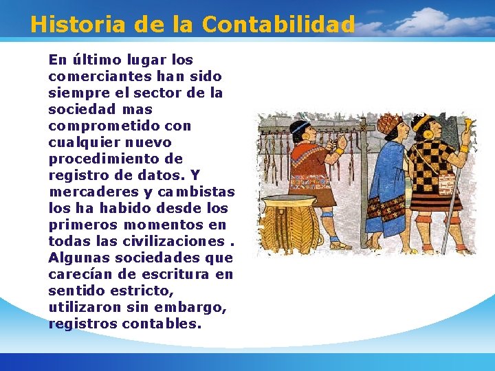Historia de la Contabilidad En último lugar los comerciantes han sido siempre el sector