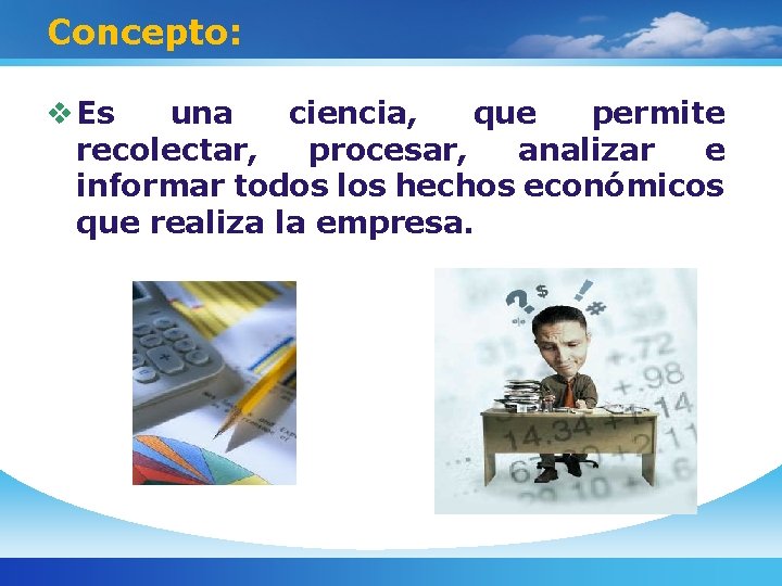 Concepto: v Es una ciencia, que permite recolectar, procesar, analizar e informar todos los