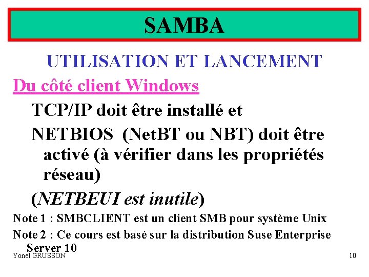 SAMBA UTILISATION ET LANCEMENT Du côté client Windows TCP/IP doit être installé et NETBIOS