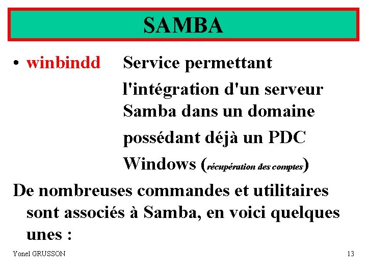 SAMBA • winbindd Service permettant l'intégration d'un serveur Samba dans un domaine possédant déjà