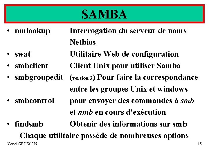 SAMBA • nmlookup • • • Interrogation du serveur de noms Netbios swat Utilitaire