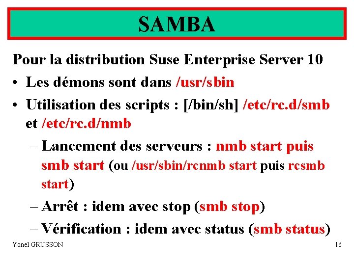 SAMBA Pour la distribution Suse Enterprise Server 10 • Les démons sont dans /usr/sbin